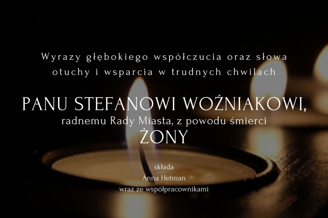 Grafika przedstawiająca znicze oraz napis: Wyrazy głębokiego współczucia oraz słowa otuchy i wsparcia Panu Stefanowi Woźniakowi, radnemu Rady Miasta, z powodu śmierci Żony, składa Anna Hetman wraz ze współpracownikami.