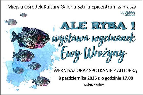 Wystawy wycinanek Ewy Wrożyny „ALE RYBA!” w Galerii Sztuki Epicentrum MOK. Wernisaż i spotkanie z autorką: 8 października 2026 r. o godz. 17:00. Wstęp wolny. Na grafice ilustracje kolorowych ryb