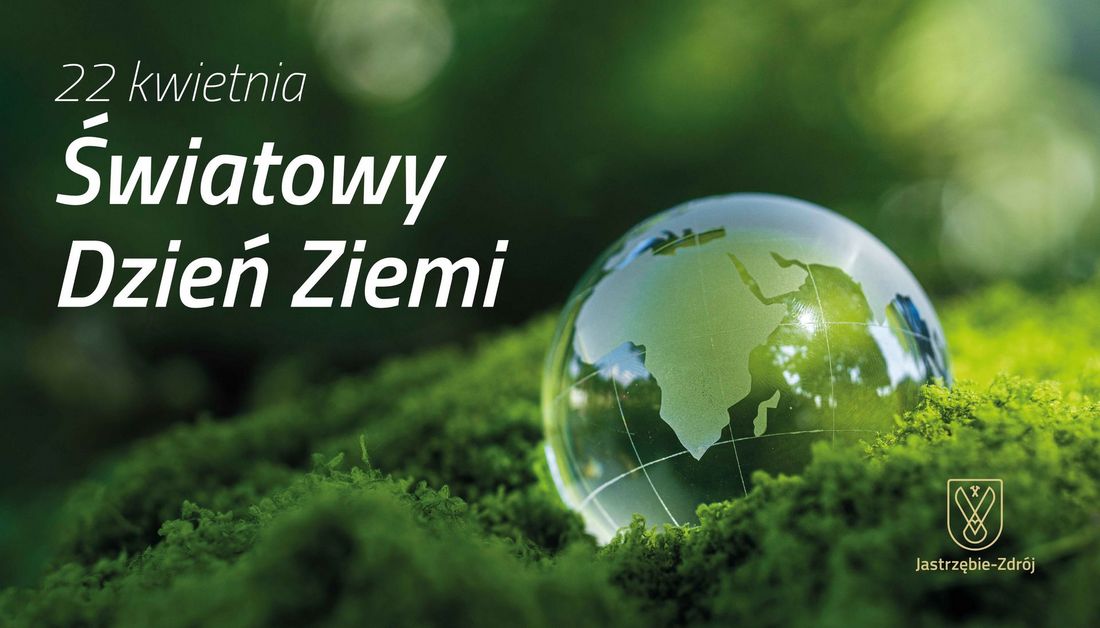 zielona przeźroczysta kula ziemska na mchu u góry napis 22 kwietnia Światowy Dzień Ziemi na dole logo Miasta Jastrzębie-Zdrój 