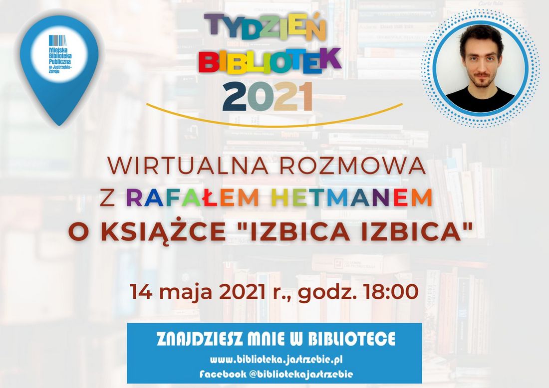Plakat z napisem" Tydzień Bibliotek 2021. Wirtualna rozmowa z Rafałem Hetmanem o książce "Izbica, Izbica"
