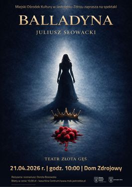 Mroczny plakat spektaklu „Balladyna” Teatru Złota Gęś. W centralnym punkcie sylwetka kobiety w blasku światła, poniżej korona i garść czerwonych malin. Termin: 21 kwietnia 2026 r., godz. 10:00, Dom Zdrojowy