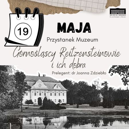 „Przystanek Muzeum” 19 maja - wykład dr Joanny Zdziebło pt. „Górnośląscy Reitzensteinowie i ich dobra”. W tle archiwalne zdjęcie pałacu