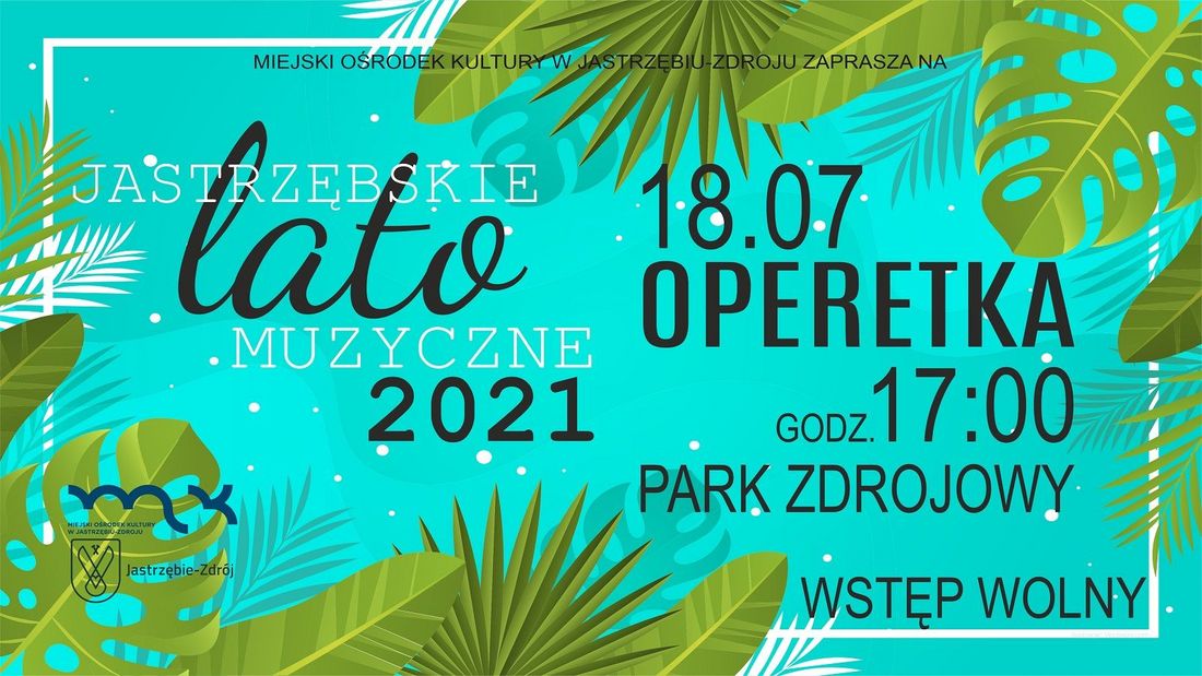 Plakat: Jastrzębskie Lato Muzyczne 2021 – Operetka. 18.07, godz. 17:00, Park Zdrojowy. Wstęp wolny. Turkusowe tło z motywem liści palm i monstery. Logotypy MOK i miasta