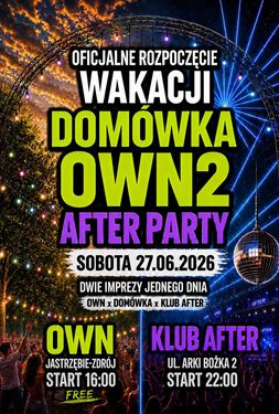 „Domówka OWN2 After Party”. Oficjalne rozpoczęcie wakacji 27.06.2026. OWN w Jastrzębiu-Zdroju od 16:00, wstęp wolny. Adres Klub After, ul. Arki Bożka 2, od 22:00