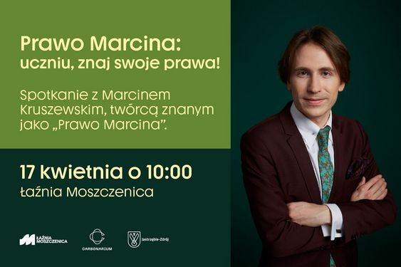 Spotkanie z Marcinem Kruszewskim („Prawo Marcina”) pt. „Uczniu, znaj swoje prawa!”. Wydarzenie odbędzie się 17 kwietnia o 10:00 w Łaźni Moszczenica. Po prawej zdjęcie uśmiechniętego prelegenta w garniturze
