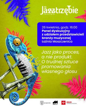 Panel dyskusyjny „Jazz jako proces, a nie produkt” w Łaźni Moszczenica, 26 kwietnia o godz. 16:00. Surrealistyczna ilustracja przedstawia kameleon-trąbkę na żółtym tle, otoczoną różowymi i niebieskimi liśćmi paproci. Na dole logotypy Jastrzębia-Zdroju, Łaźni Moszczenica i Orlen Termika Silesia