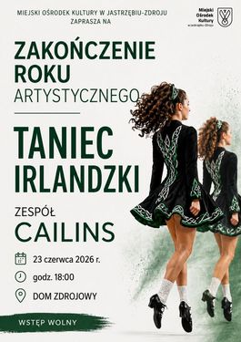 „Zakończenie Roku Artystycznego: Taniec Irlandzki” zespołu Cailins. Postacie tancerek w tradycyjnych strojach. Data: 23.06.2026, godz. 18:00, Dom Zdrojowy w Jastrzębiu-Zdroju. Wstęp wolny