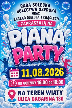 „Piana Party” organizowana przez Radę Sołecką Sołectwa Szeroka oraz Zarząd Osiedla Tysiąclecia. Impreza odbędzie się 11 sierpnia 2026 roku w godzinach 16:00–19:00 na terenie wiaty przy ulicy Gagarina 130