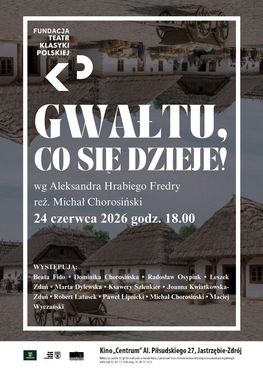 Spektakl „Gwałtu, co się dzieje!” według Aleksandra Fredry w reżyserii Michała Chorosińskiego. Wydarzenie odbędzie się 24 czerwca 2026 o godz. 18:00 w Kinie „Centrum” w Jastrzębiu-Zdroju. Bilety w cenie 50 zł dostępne w kasie i online