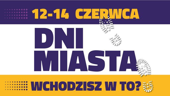 Dni Miasta 12-14 Czerwca. Wchodzisz w to?