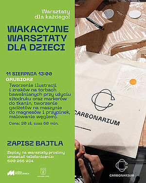 Wakacyjne warsztaty dla dzieci „Grubiorz” – 11 sierpnia, godz. 13:00 (Łaźnia Moszczenica / Carbonarium). Tworzenie gadżetów, sitodruk na torbach, malowanie węglem. Cena 20 zł. Zapisy: 600 266 934