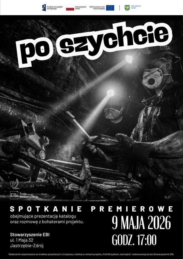 Czarno-białe zdjęcie górników w kopalni z napisem „po szychcie”. Na górze logotypy FE, RP, UE i Śląskiego. Dół: Spotkanie 09.05.2026, Jastrzębie-Zdrój
