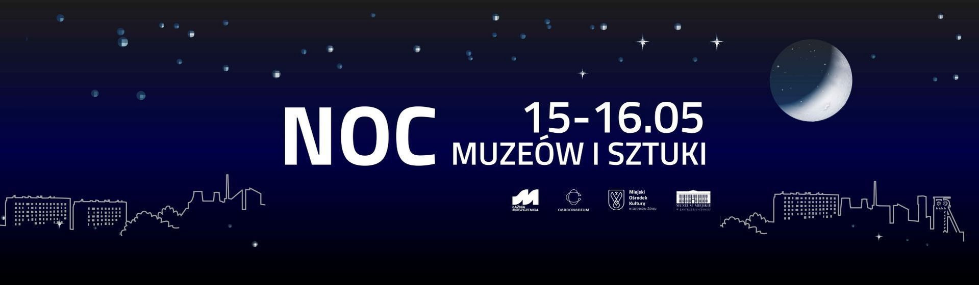 „Noc Muzeów i Sztuki” (15–16.05). Na tle nocnego nieba widnieje biały napis oraz logotypy organizatorów: Łaźni Moszczenica, Carbonarium, Miejskiego Ośrodka Kultury oraz Muzeum Miejskiego w Jastrzębiu-Zdroju.