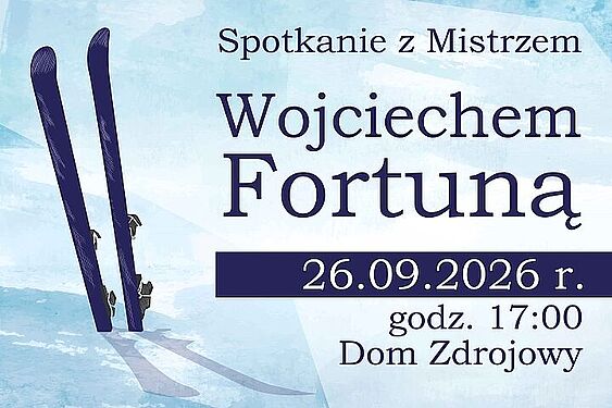 Spotkanie z Mistrzem Wojciechem Fortuną. Wydarzenie odbędzie się 26.09.2026 r. o godz. 17:00 w Domu Zdrojowym. Na tle motyw śniegu i nart