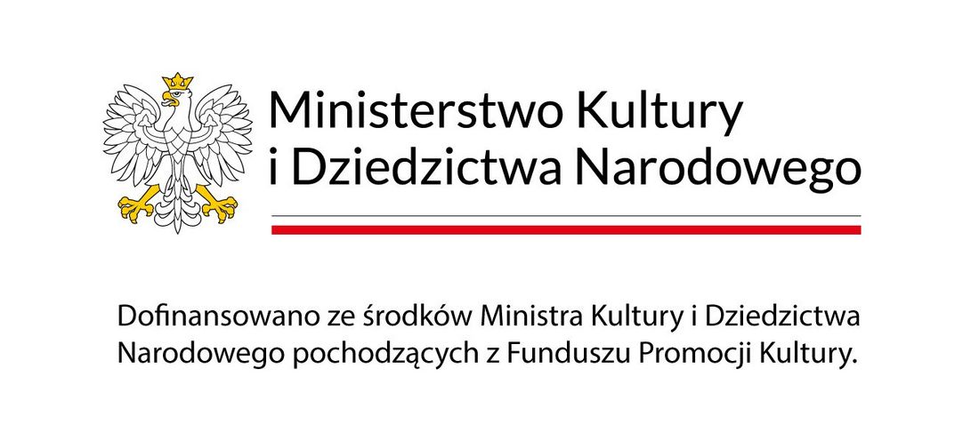 Logotypy: Ministerstwo Kultury i Dziedzictwa Narodowego. Dofinansowano ze środków Ministra Kultury i dziedzictwa Narodowego pochodzacych z Funduszu Promocji Kultury