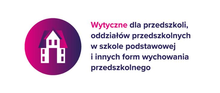 Infografika z napisem Wytyczne dla przedszkoli, oddziałów przedszkolnych w szkole podstawowej i innych form wychowania przedszkolnego.