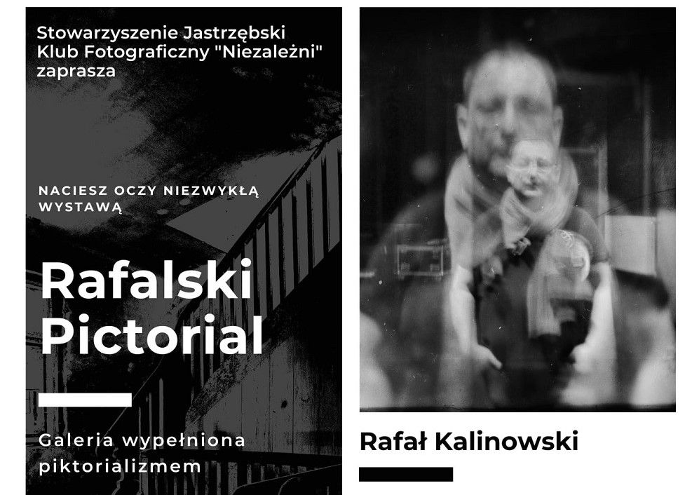 Czarno-biały plakat wystawy „Rafalski Pictorial” Rafała Kalinowskiego. Miejsce: Park Zdrojowy w Jastrzębiu-Zdroju. Czas trwania: 26.03–21.04.202Na górze dwa zdjęcia w stylu piktorialnym: schody oraz rozmyty portret mężczyzny z dzieckiem na rękach
