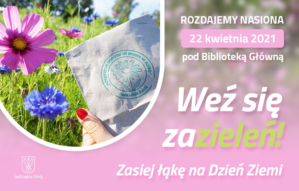 Grafika przedstawia łąkę kwietną oraz torebkę z nasionami i napis: Weź się zazieleń! Zasiej łąkę kwietną. Rozdajemy nasiona 22 kwietnia 2021 pod biblioteką główną