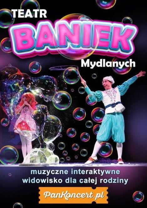 Plakat spektaklu „Teatr Baniek Mydlanych”. Na fioletowym tle artysta w błękitnym kostiumie i postać w różowej sukience tworzą ogromne, tęczowe bańki. Napis głosi: „muzyczne interaktywne widowisko dla całej rodziny”. Na dole logo PanKoncert.pl