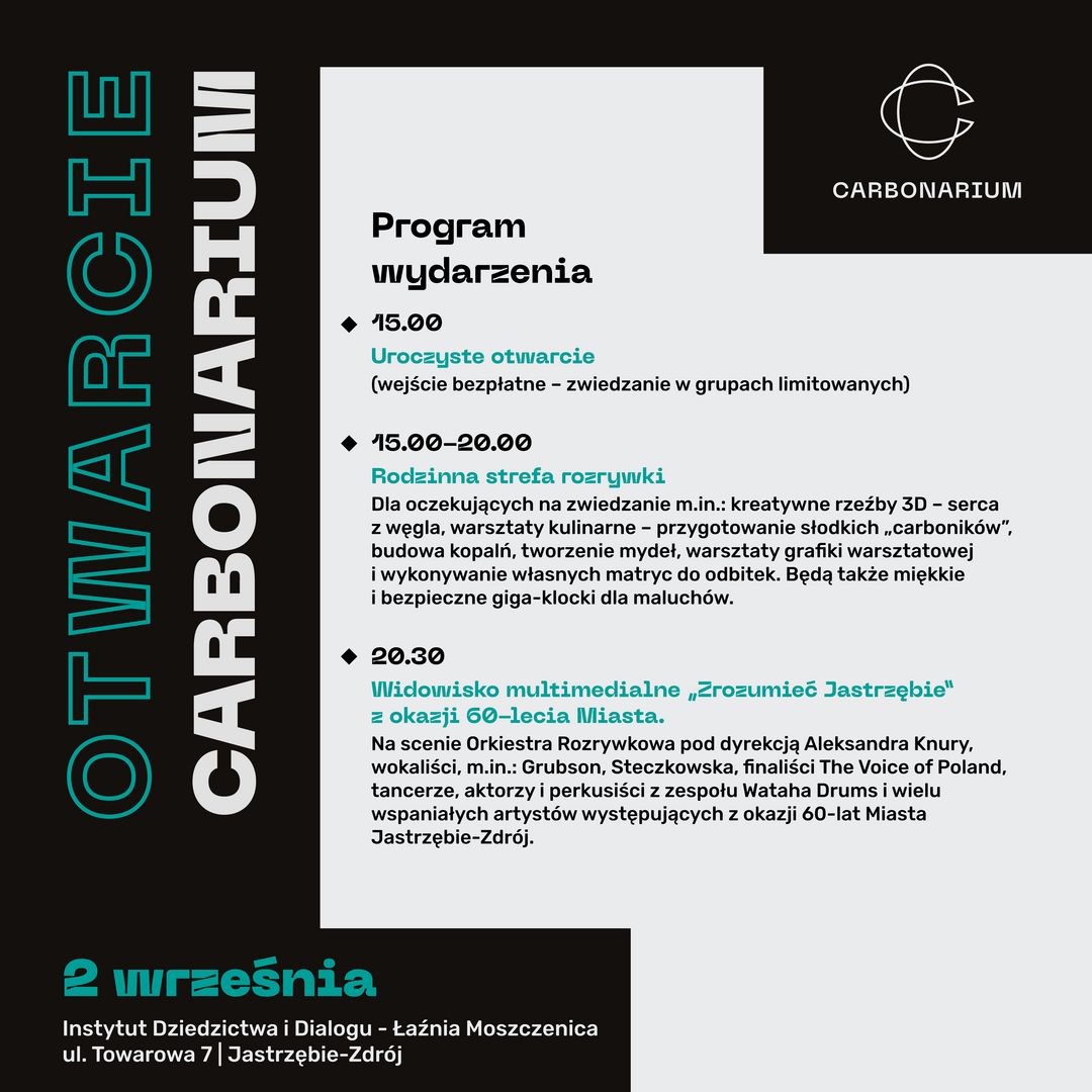 Grafika zawiera program wydarzenia na 2 września. Adres: Instytut Dialogu i Dziedzictwa Łaźnia Moszczenica, ul. Towarowa 7 w Jastrzębiu-Zdroju.  Program wydarzenia: 15.00 - Uroczyste otwarcie (wejście bezpłatne 0 zwiedzanie w grupach limitowanych) 15.00-20.00 – Rodzinna strefa rozrywki – Dla oczekujących na zwiedzanie m.in.: kreatywne rzeźby 3D – serce z węgla, warsztaty kulinarne – przygotowanie słodkich „carboników”. Budowanie kopalń, tworzenie mydeł, warsztaty grafik warsztatowej i wykonywanie własnych matryc do odbitek. Będą także miękkie i bezpieczne giga-klocki dla maluchów. 20.30 – Widowisko multimedialne „Zrozumieć Jastrzębie” z okazji 60-lecia Miasta. Na scenie Orkiestra Rozrywkowa pod dyrekcja Aleksandra Knury, wokaliści m.in.: Grubson, Steczkowska, finaliście The Voice of Poland, tancerze, aktorzy i perkusiści z zespołu Wataha Drums i wielu wspaniałych artystów występujących z okazji 60-lat Miasta Jastrzębi-Zdrój. 