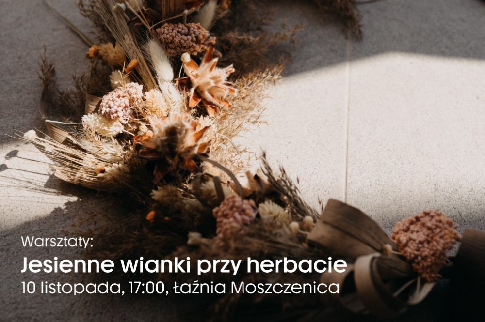 Zdjęcie przedstawia plakat zapowiadający wydarzenie "jesienne wianki przy herbacie" w Łaźni Moszczenica.
