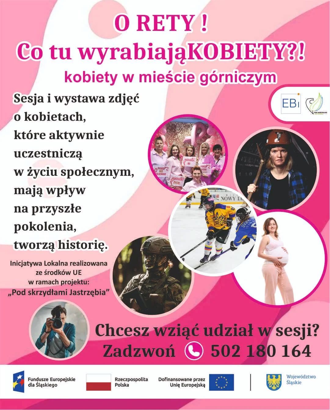 Plakat „O RETY! Co tu wyrabiają KOBIETY?!” ze zdjęciami kobiet w różnych rolach. Na dole pas logotypów: Fundusze Europejskie dla Śląskiego, flaga Polski (Rzeczpospolita Polska), flaga Unii Europejskiej oraz herb Województwa Śląskiego. Zapisy: 502 180 164.