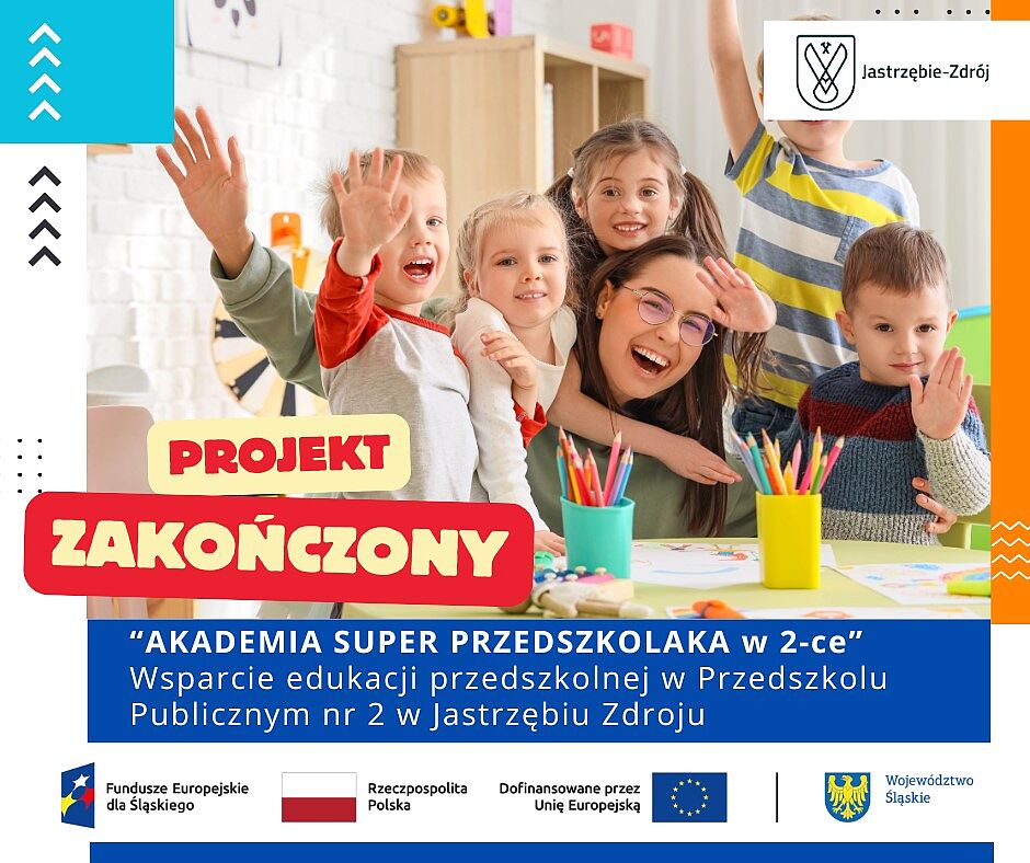 Grafika z napisem „PROJEKT ZAKOŃCZONY”: AKADEMIA SUPER PRZEDSZKOLAKA w 2-ce – Przedszkole nr 2 w Jastrzębiu-Zdroju. Na zdjęciu machające dzieci z opiekunką. Na dole logotypy Unii Europejskiej i partnerów.